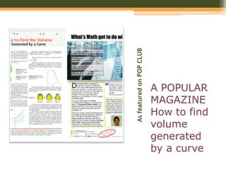 AsfeaturedonPOPCLUB
A POPULAR
MAGAZINE
How to find
volume
generated
by a curve
 