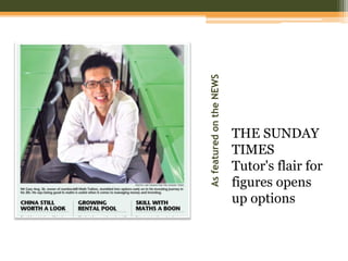 AsfeaturedontheNEWS
THE SUNDAY
TIMES
Tutor's flair for
figures opens
up options
 