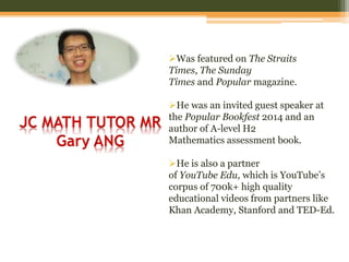 Was featured on The Straits
Times, The Sunday
Times and Popular magazine.
He was an invited guest speaker at
the Popular...