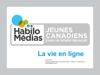 La vie en ligne
Janvier 2014
Jeunes Canadiens dans un monde branché – Phase III: La vie en ligne
© HabiloMédias 2014

Jeunes Canadiens dans un monde branché – Phase III : La vie en ligne © 2014 HabiloMédias

 