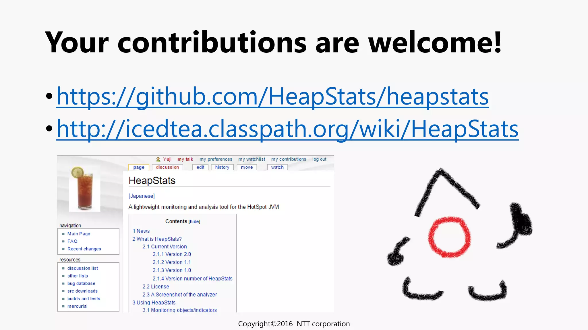 •https://github.com/HeapStats/heapstats
•http://icedtea.classpath.org/wiki/HeapStats
Your contributions are welcome!
Copyright©2016 NTT corporation
 