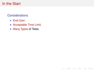In the Start
Considerations
End User.
Acceptable Time Limit.
Many Types of Tests.
 