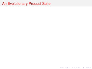 An Evolutionary Product Suite
 