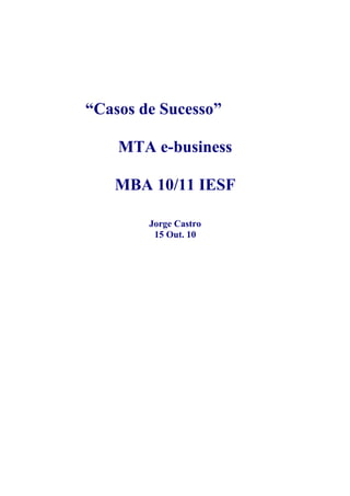 “Casos de Sucesso”
MTA e-business
MBA 10/11 IESF
Jorge Castro
15 Out. 10
 
