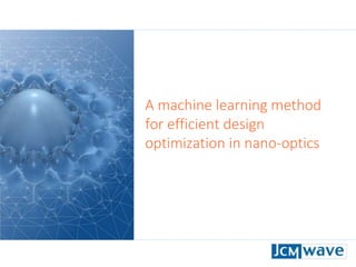 A machine learning method
for efficient design
optimization in nano-optics
 