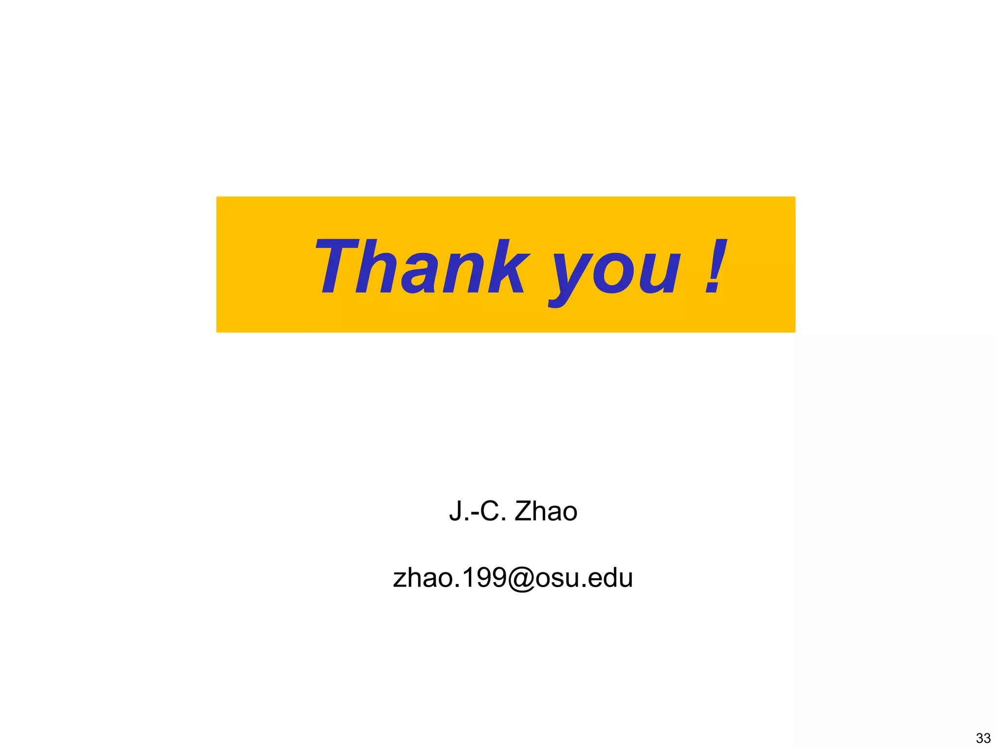 33
Thank you !
J.-C. Zhao
zhao.199@osu.edu
 