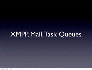 XMPP, Mail, Task Queues