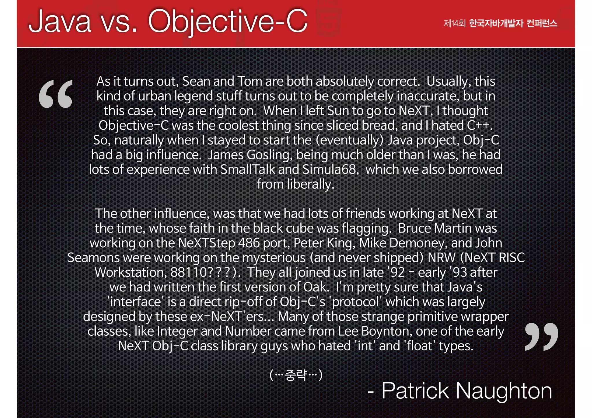 Java vs. Objective-C

“
!

!

”

- Patrick Naughton

 