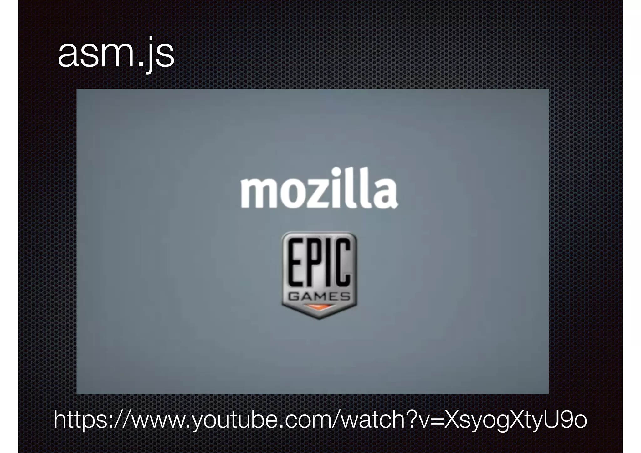asm.js

https://www.youtube.com/watch?v=XsyogXtyU9o

 