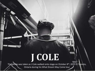 J COLE
This photo was taken as J Cole walked onto stage on October 8th, 2013 in Toronto,
Ontario during his What Dream May Come tour

 