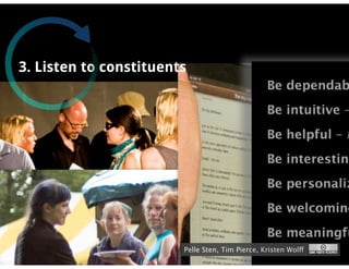 3. Listen to constituents




                        Pelle Sten, Tim Pierce, Kristen Wolff
 
