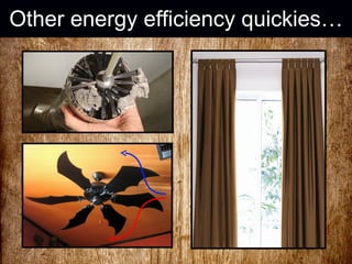 Other energy efficiency quickies… 