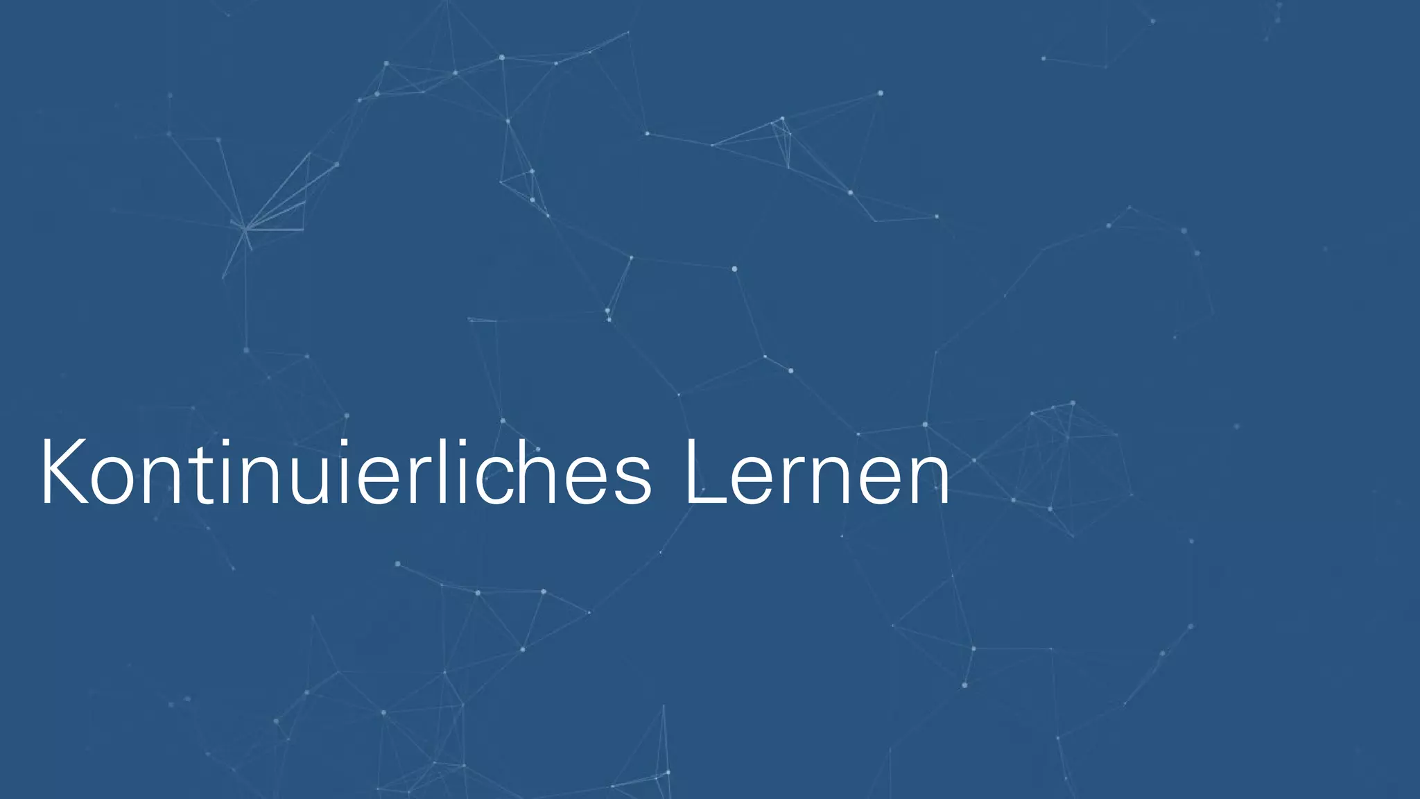 Kontinuierliches Lernen
 