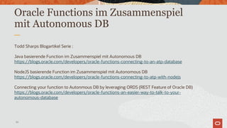 Oracle Functions im Zusammenspiel
mit Autonomous DB
Todd Sharps Blogartikel Serie :
Java basierende Function im Zusammensp...