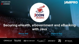 Securing eHealth, eGovernment and eBanking
with Java
JCON2020#
www.jcon.one
Werner Keil
CATMedia
Our Partners 2020:
Thodoris Bais
ABN Amro & Utrecht JUG
 