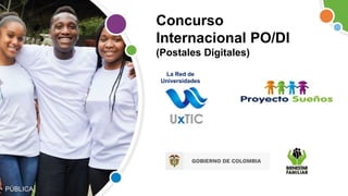 PÚBLICA
Concurso
Internacional PO/DI
(Postales Digitales)
La Red de
Universidades
 
