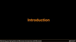 @KoTurk77 The Battle of the IDEs #Devnexus@KoTurk77Monitoring your Spring Boot and Micronaut microservices with Micrometer
Introduction
 