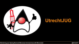 @KoTurk77 The Battle of the IDEs #Devnexus@KoTurk77Monitoring your Spring Boot and Micronaut microservices with Micrometer
UtrechtJUG
 