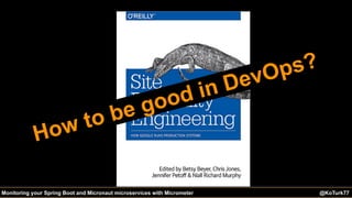 @KoTurk77 The Battle of the IDEs #Devnexus@KoTurk77Monitoring your Spring Boot and Micronaut microservices with Micrometer
How to be good in DevOps?
 