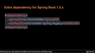 @KoTurk77 The Battle of the IDEs #Devnexus@KoTurk77Monitoring your Spring Boot and Micronaut microservices with Micrometer
Extra dependency for Spring Boot 1.5.x
I<dependency>
<groupId>io.micrometer</groupId>
<artifactId>micrometer-spring-legacy</artifactId>
</dependency>
 