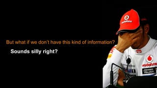 Sounds silly right?
But what if we don’t have this kind of information?
 