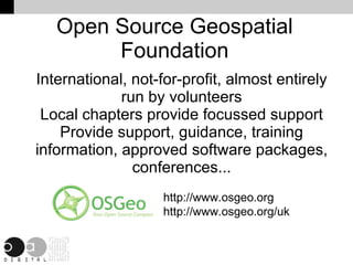 Modularity Zawinski's Law- “every programme expands until it can read email” Open Source GIS is not one monolithic package that tries to do everything Choose the packages that work for you, on your choice of platforms, and do what you want them to do 