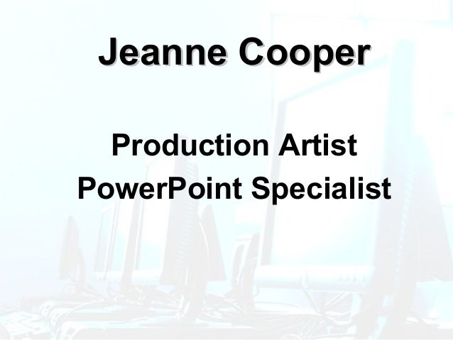 Powerpoint Specialist j cooper production artist powerpoint specialist portfolio Powerpoint Specialist j cooper production artist powerpoint specialist portfolio