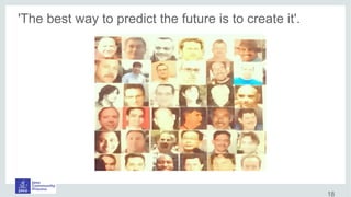 'The best way to predict the future is to create it'.
18
 