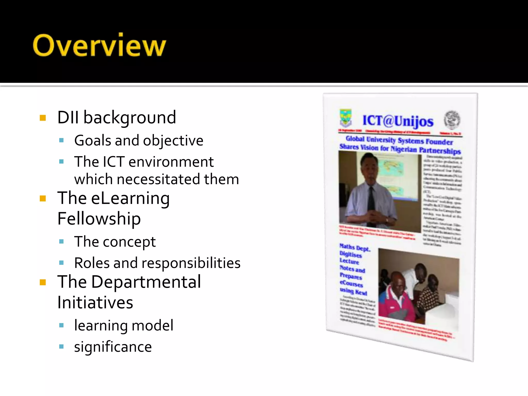 OverviewDII backgroundGoals and objectiveThe ICT environment which necessitated themThe eLearning FellowshipThe conceptRoles and responsibilitiesThe Departmental Initiativeslearning modelsignificance