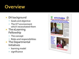 OverviewDII backgroundGoals and objectiveThe ICT environment which necessitated themThe eLearning FellowshipThe conceptRoles and responsibilitiesThe Departmental Initiativeslearning modelsignificance