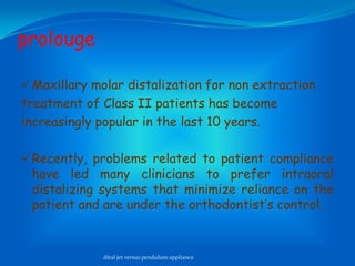 Pendulum appliance versus distal jet distalizing appliance. | PPTX