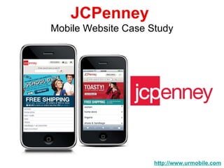 JCPenney   Mobile Website Case Study http://www.urmobile.com 