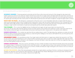 ACADEMY AWARDS
tradition jcpenney has done for many years. Our research with Simmons proves that our target market continually watches this award show more than any
win jcpenney gift cards along with other chosen prizes.This will associate the jcpenney brand with fashion and glamour and get the target market to interact.
WHAT NOT TO WEAR -
volves around improving the fashion sense of average women by giving them money to get new clothes and great style tips to use in everyday life. On the
show, stylists Clinton Kelly and Stacy London will take the lucky contestant to jcpenney as one of the stores they shop at during the show.This will aid in
changing our target market’s misconceptions of jcpenney by proving that jcpenney provides high quality, stylish apparel.
THE STAGERS
sponsorship with this show will incorporate jcpenney furniture and other jcpenney home products that modernize any dull or drab home chosen for the
show. Likewise, professional stagers can provide details and tips about improving home décor using key items in the jcpenney home collections.
DINNER IMPOSSIBLE
therefore be able to showcase jcpenney kitchen products as a result. During their challenges on the show, we will implement the use of the jcpenney prod-
ucts to showcase their practicality and durability.
AMUSEMENT PARKS
sit on one of the jcpenney couches for a minute.
CINEMA ADVERTISING We want to partner with theaters and show in-theater ads before movies. National Cinemedia reports that most people
are in theaters at least 15 minutes prior to the start of the movie. Many women in our target market are heavy movie watchers.According to Simmons, the
top rated genres of movies for our target market are horror, romantic comedies and family. Our target market goes to the movies as much as six times per
month, which is why we will be advertising in cinemas.*
GO RED FOR WOMEN
equipment covered in red, along with the jcp logo, to help promote healthy living.
SPONSORSHIPS & PARTNERSHIPS
28*Simmons, 2001
 