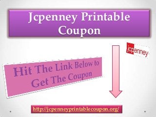 Jcpenney Printable
Coupon
http://jcpenneyprintablecoupon.org/
 