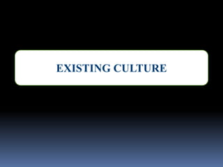 EXISTING CULTURE
 
