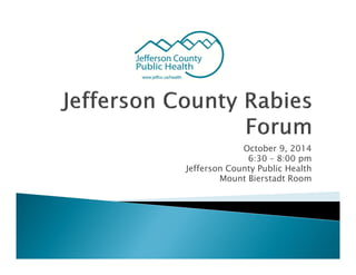 October 9, 2014
6:30 – 8:00 pm
Jefferson County Public Health
Mount Bierstadt Room
 