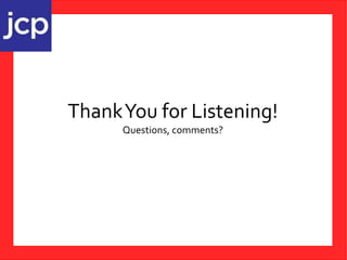 ThankYou for Listening!
Questions, comments?
 