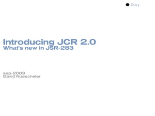 Introducing JCR 2.0
What’s new in JSR-283




sep-2009
David Nuescheler
 