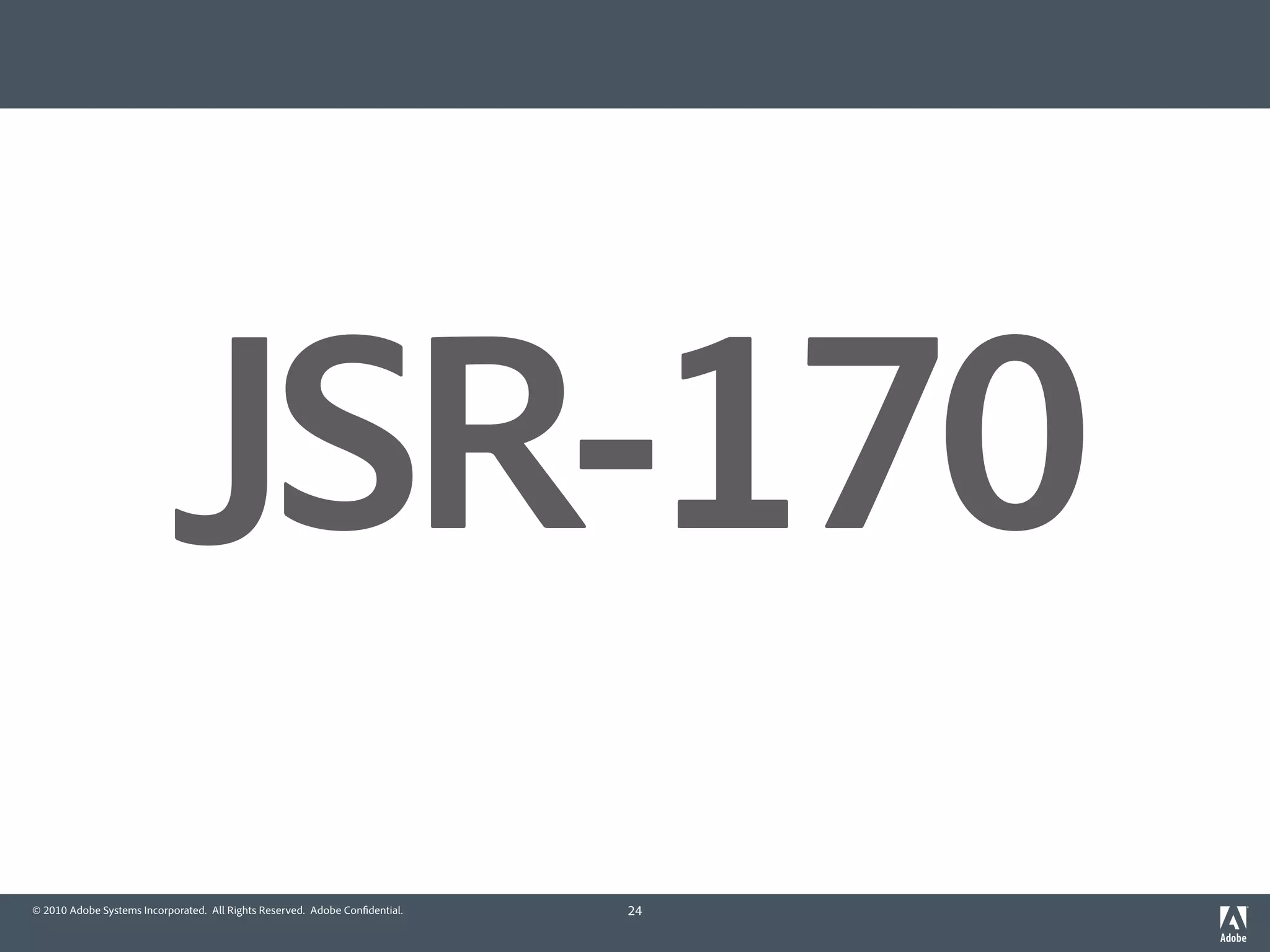 JSR-170
© 2010 Adobe Systems Incorporated. All Rights Reserved. Adobe Con dential.   24
 