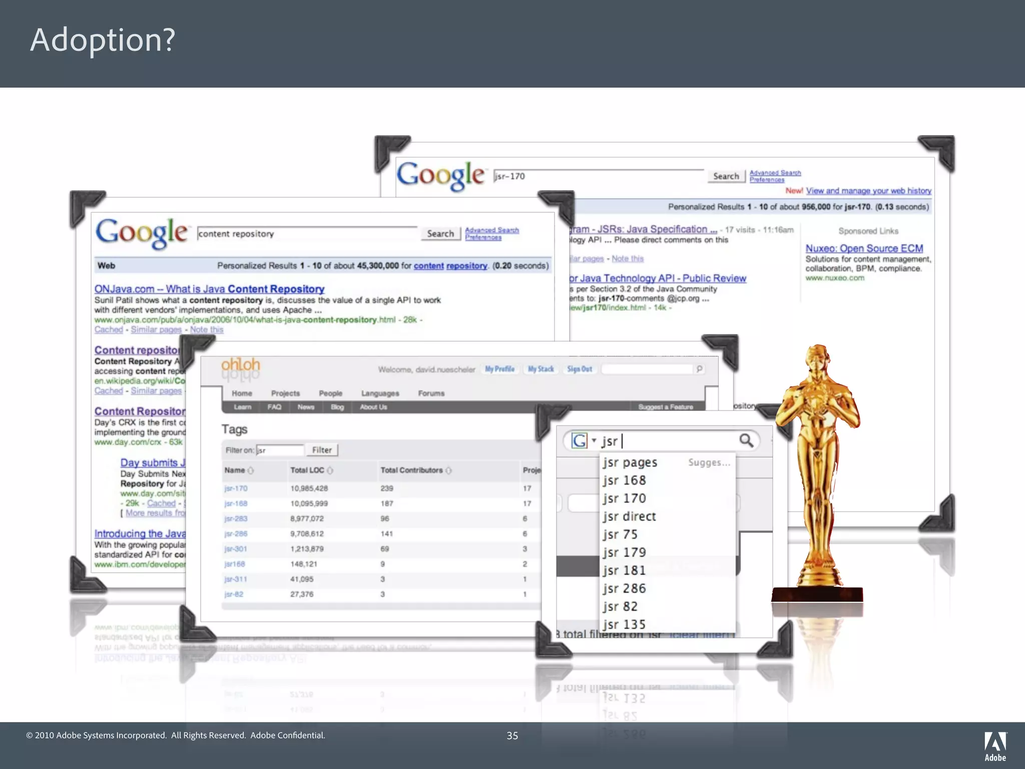 Adoption?




© 2010 Adobe Systems Incorporated. All Rights Reserved. Adobe Con dential.   35
 