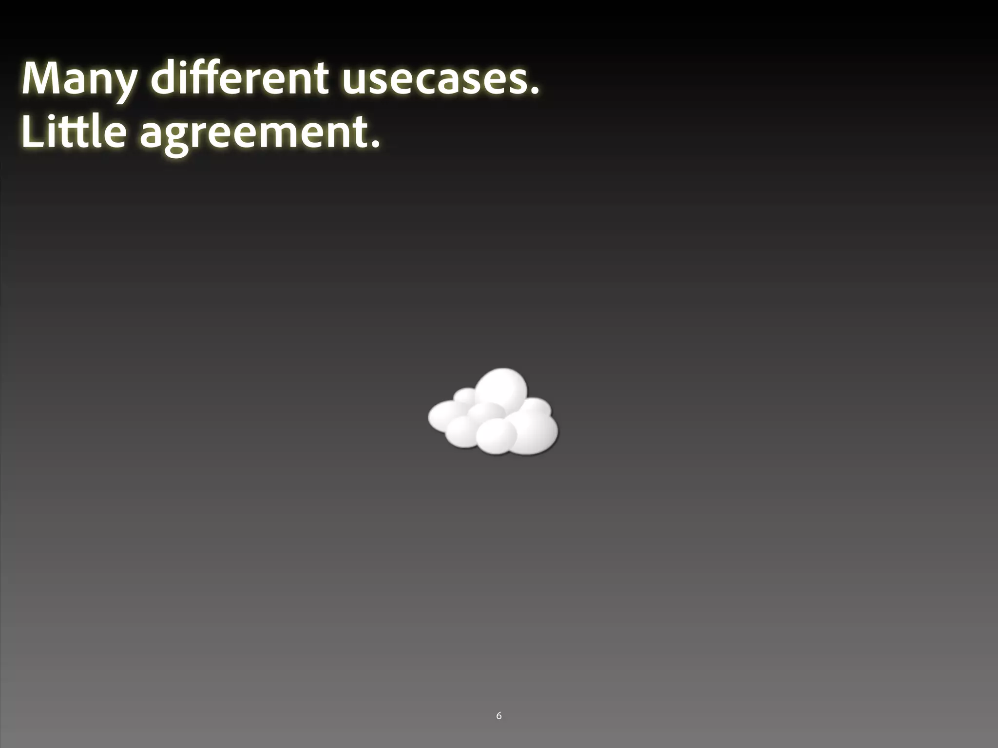 Many diﬀerent usecases.
Li le agreement.




© 2010 Adobe Systems Incorporated. All Rights Reserved. Adobe Con dential.   6
 