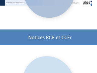 Notices RCR et CCFr
29/05/2015Journée annuelle des CR
 