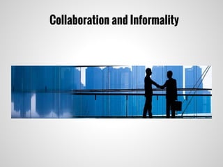 Collaboration and Informality
 