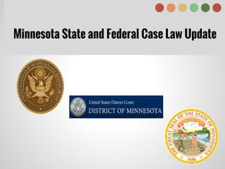 Minnesota State and Federal Case Law Update
 