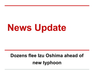 News Update
Dozens flee Izu Oshima ahead of
new typhoon

 