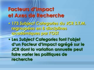 F1000 – Les « perles cachées »
•  Signalement périodique d articles
issus de revues « prestigieuses » à
faible impact : Hidden Jewels
•  Font également l’objet de
classements Top 10s
•  Analogie avec le Journal Status de
Bollen opposant revues « popular»
vs. « prestigious »
 
