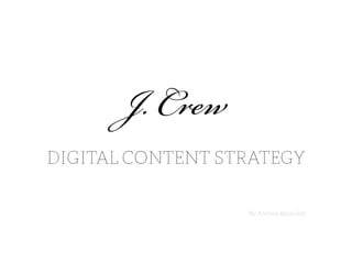 J. C 	
  
DIGITAL CONTENT STRATEGY
	
   	
   	
   	
   	
   	
   	
   	
   	
   	
   	
   	
   	
  By Andrea Reynolds
 