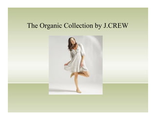 The Organic Collection by J.CREW
 