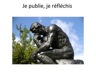 Je publie, je réfléchis
 