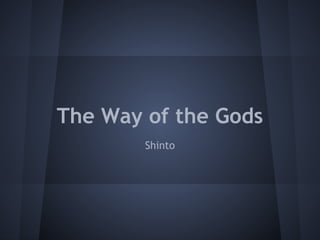 The Way of the Gods
Shinto
 